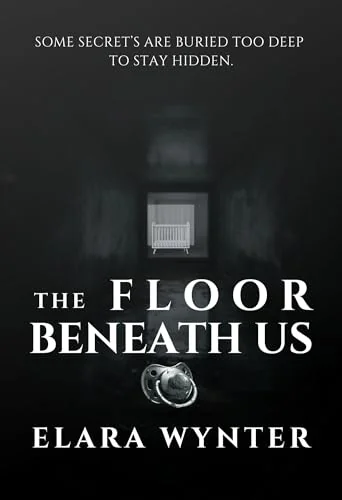 THE FLOOR BENEATH US: SOME SECRETS ARE BURIED TOO DEEP TO STAY HIDDEN.