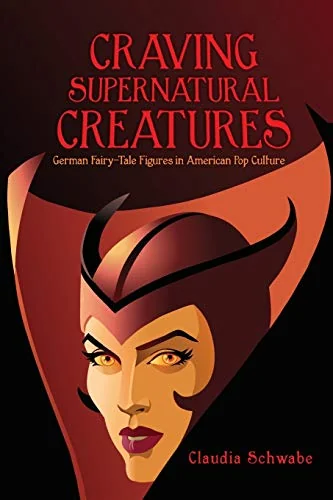 Craving Supernatural Creatures: German Fairy-Tale Figures in American Pop Culture