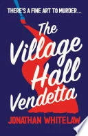 The Village Hall Vendetta: Can you solve the clues in this fiendish new cosy crime novel?