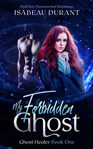 My Forbidden Ghost: Bad Boy Paranormal Romance (Ghost Healer Book 1)
