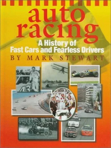 Auto Racing: A History Of Fast Cars And Fearless Drivers