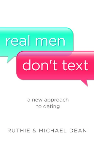 Real Men Don't Text: A New Approach to Dating