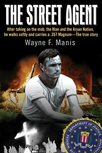 The Street Agent: The FBI Infiltrator Who Probed the Depths of American Terrorists
