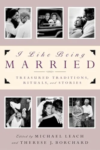 I Like Being Married: Treasured Traditions, Rituals and Stories