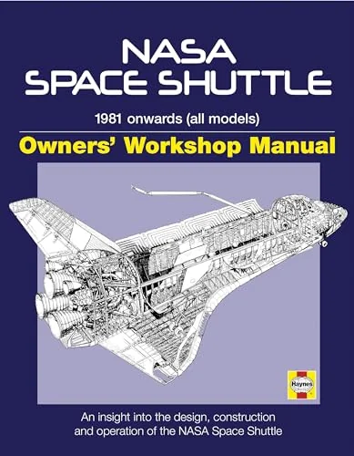 Haynes NASA Space Shuttle Owners' Workshop Manual: 1981 Onwards (All Models): An Insight into the Design, Construction and Operation of the NASA Space Shuttle