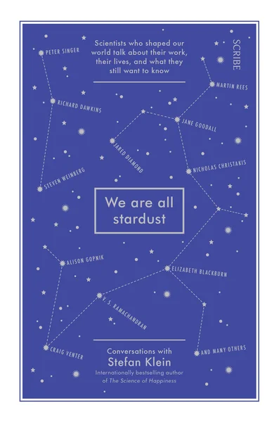 We Are All Stardust: Scientists Who Shaped Our World Talk about Their Work, Their Lives, and What They Still Want to Know
