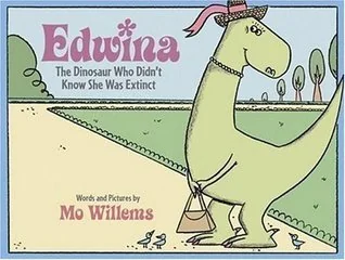 Edwina, The Dinosaur Who Didn't Know She Was Extinct
