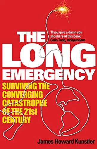 The Long Emergency: Surviving the Converging Catastrophe of the 21st Century