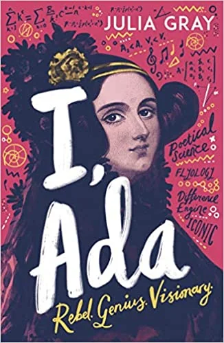 I, Ada: Ada Lovelace: Rebel. Genius. Visionary