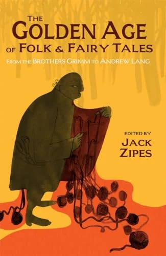 The Golden Age of Folk and Fairy Tales: From the Brothers Grimm to Andrew Lang