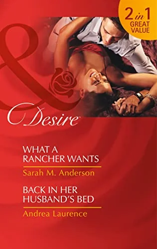 What a Rancher Wants / Back in Her Husband's Bed