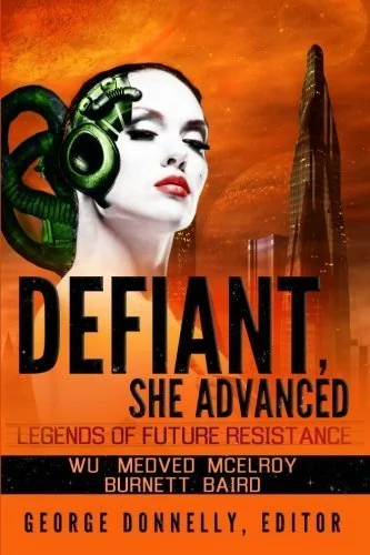 Defiant, She Advanced: Legends of Future Resistance