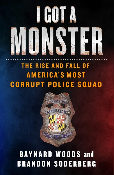 I Got a Monster: The Rise and Fall of America's Most Corrupt Police Squad