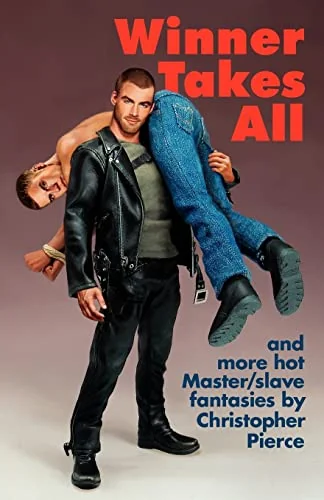 Winner Takes All: Master/slave Fantasies by Christopher Pierce