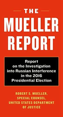 The Mueller Report: Report on the Investigation into Russian Interference in the 2016 Presidential Election