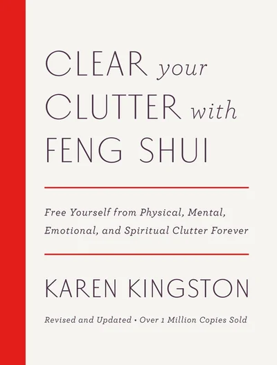 Clear Your Clutter with Feng Shui: Free Yourself from Physical, Mental, Emotional, and Spiritual Clutter Forever