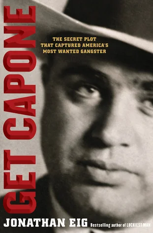 Get Capone: The Secret Plot That Captured America's Most Wanted Gangster