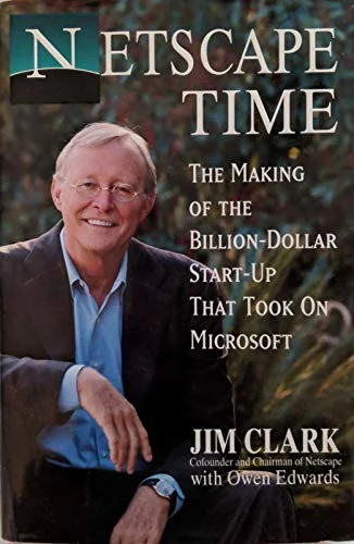 Netscape Time: The Making of the Billion-Dollar Start-Up That Took on Microsoft