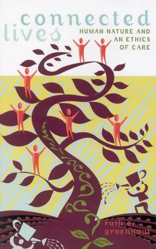 Connected Lives: Human Nature and an Ethics of Care
