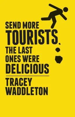 Send More Tourists...the Last Ones Were Delicious