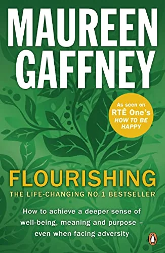 Flourishing: How to achieve a deeper sense of well-being, meaning and purpose - even when facing adversity