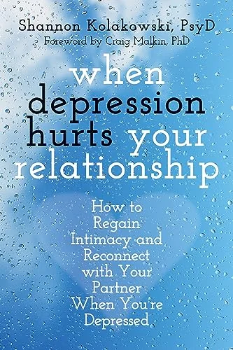 When Depression Hurts Your Relationship: How to Regain Intimacy and Reconnect with Your Partner When You're Depressed