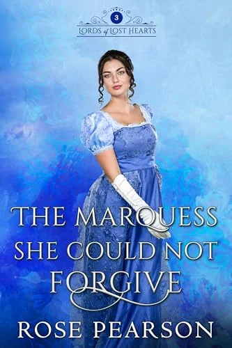 The Marquess She Could Not Forgive: A Regency Romance (Lords of Lost Hearts Book 4)