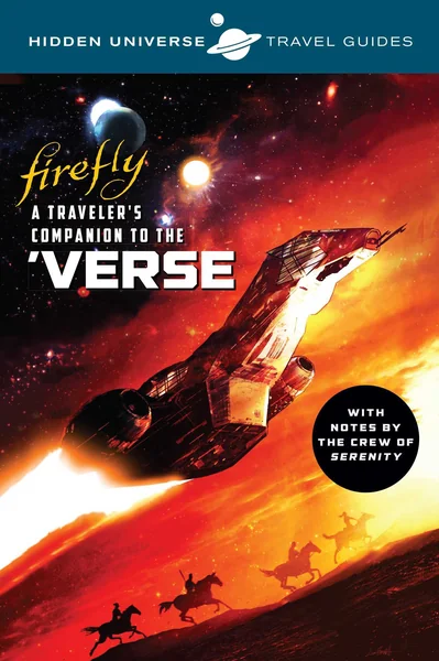 Hidden Universe Travel Guides: Firefly: A Traveler's Companion to the 'verse