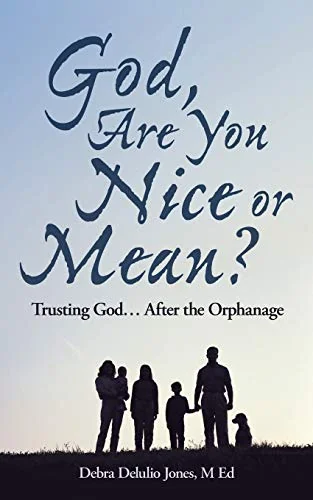 God, Are You Nice or Mean?: Trusting God . . . After the Orphanage