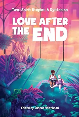 Love After the End: Two-Spirit Utopias and Dystopias