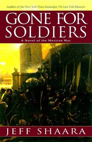 Gone for Soldiers: A Novel of the Mexican War