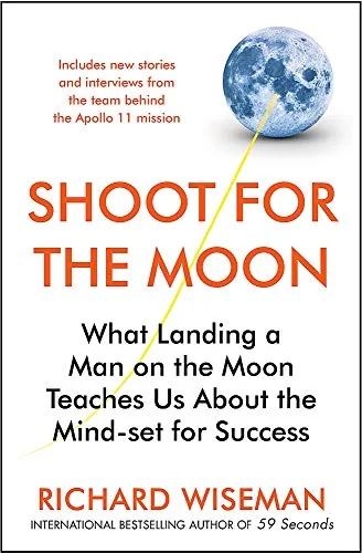 Shoot for the Moon: How the Moon Landings Taught us the 8 Secrets of Success