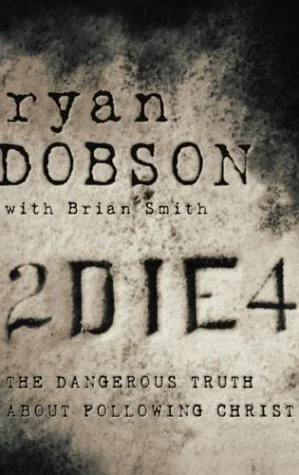 2 Die 4: Dangerous Truth About Following Christ