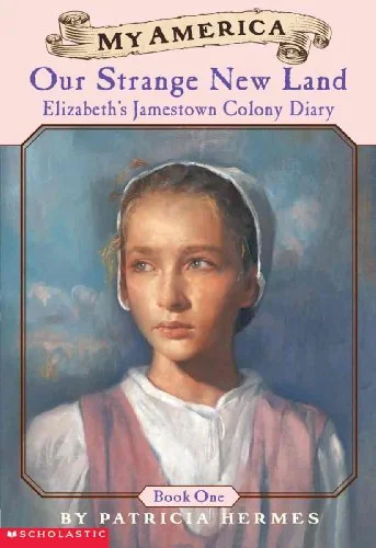 Our Strange New Land - Elizabeth's Diary, Jamestown, Virginia ~ 1609
