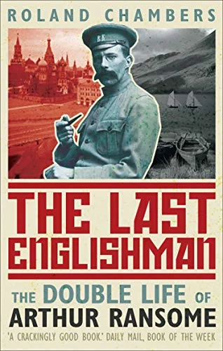 The Last Englishman: The Double Life of Arthur Ransom