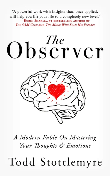 The Observer: A Modern Fable on Mastering Your Thoughts & Emotions